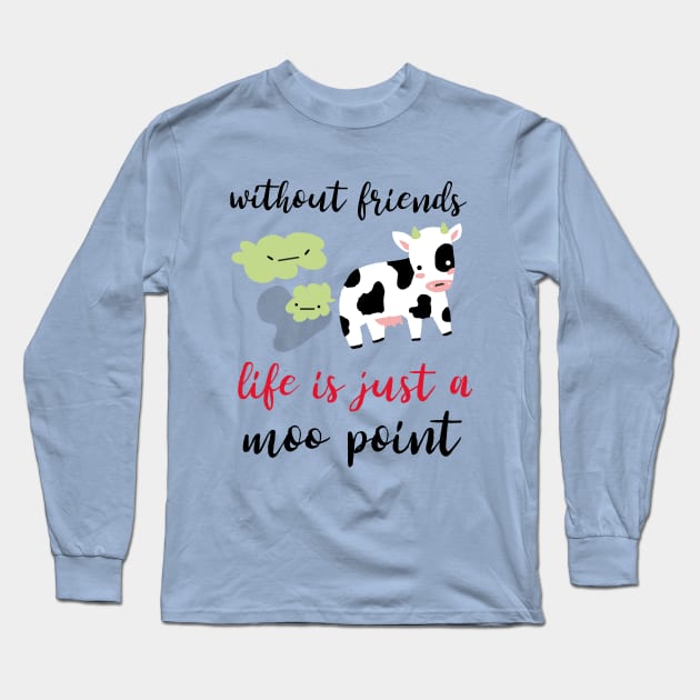 without friends life is just a moo point - best friends funny design Long Sleeve T-Shirt by Motivational Inspirational 